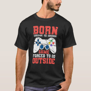 Born To Game Forced To Go Outside Gamer E Sports V T-Shirt