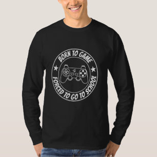 Born To Game Forced To School Video Game Player Pc T-Shirt