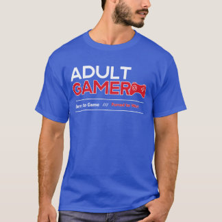 Born to Game Forced to Work Adult Gamer T-Shirt