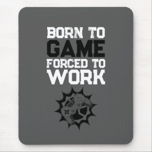 Born To Game Forced To Work Gamer Quote Mouse Mat