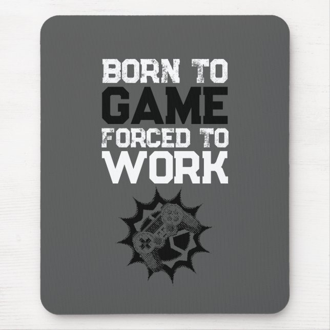 Born To Game Forced To Work Gamer Quote Mouse Mat (Front)