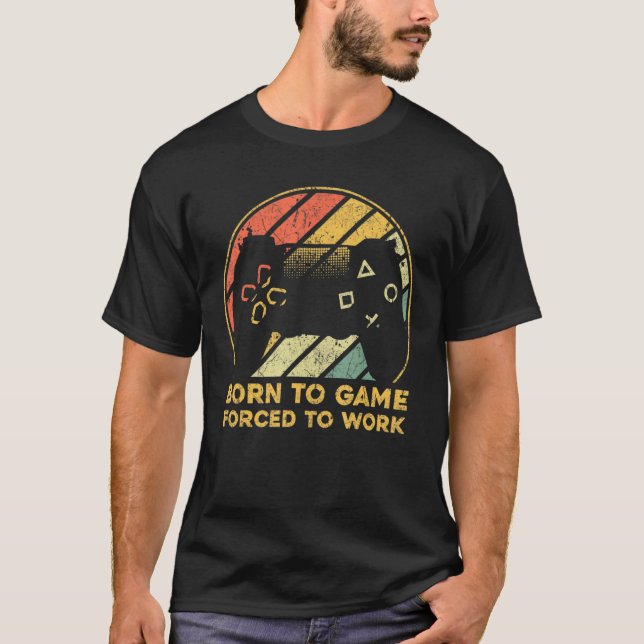 Born To Game Forced To Work T-Shirt (Front)