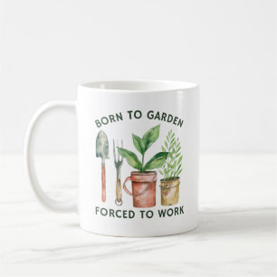 Born To Garden Forced To Work   Funny Gardening Coffee Mug