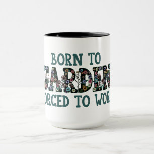 Born To Garden Forced to Work Funny Quote Gardener Mug