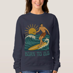 Born To Glide California Surfer Retro Graphic Surf Sweatshirt