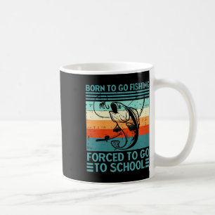 Born To Go Fishing Forced School Coffee Mug