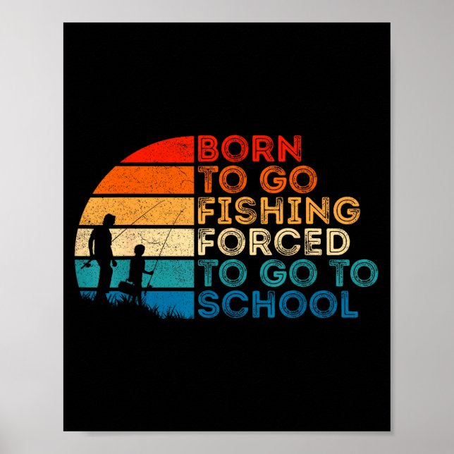 Born To Go Fishing Forced School Dad And Son Fishi Poster (Front)