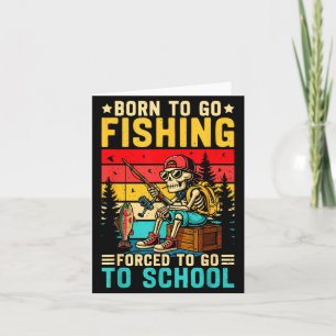 Born To Go Fishing Forced School Funny Boys Kids M Card