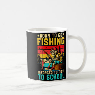 Born To Go Fishing Forced School Funny Boys Kids M Coffee Mug
