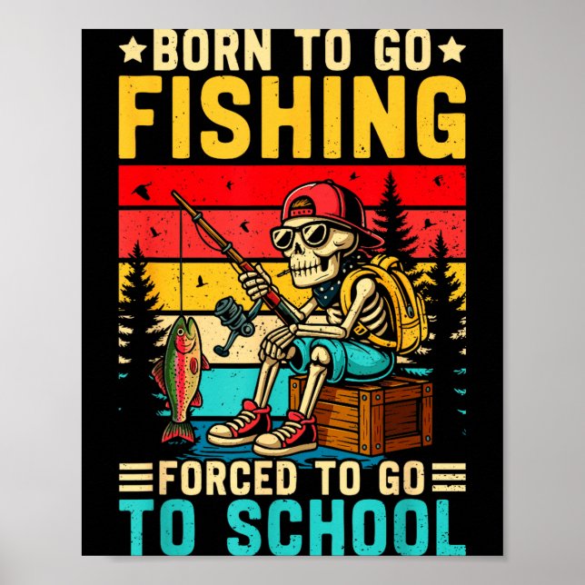 Born To Go Fishing Forced School Funny Boys Kids M Poster (Front)