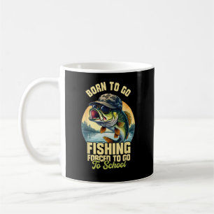 Born to Go Fishing Forced School Funny Coffee Mug