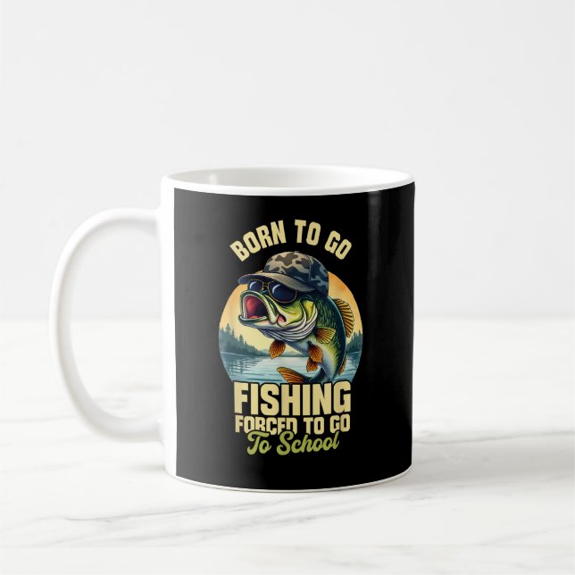 Born to Go Fishing Forced School Funny Coffee Mug (Left)