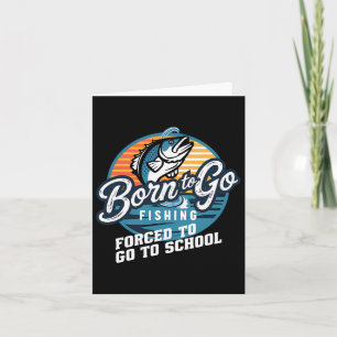 Born To Go Fishing Forced School Funny Fishing Boy Card