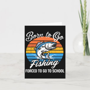 Born To Go Fishing Forced School Funny Fishing Boy Card