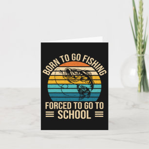 Born To Go Fishing Forced School Funny Fishing Boy Card