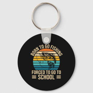 Born To Go Fishing Forced School Funny Fishing Boy Key Ring