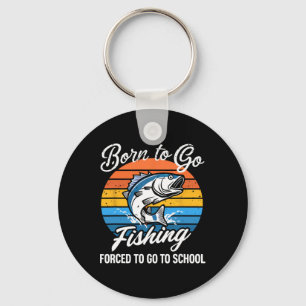 Born To Go Fishing Forced School Funny Fishing Boy Key Ring