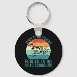 Born To Go Fishing Forced School Funny Fishing Boy Key Ring