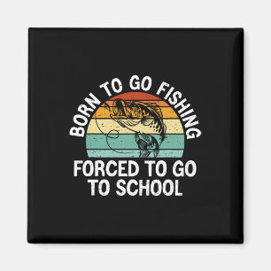 Born To Go Fishing Forced School Funny Fishing Boy Magnet