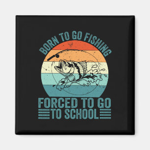 Born To Go Fishing Forced School Funny Fishing Boy Magnet