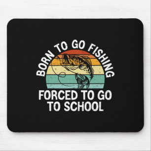 Born To Go Fishing Forced School Funny Fishing Boy Mouse Mat