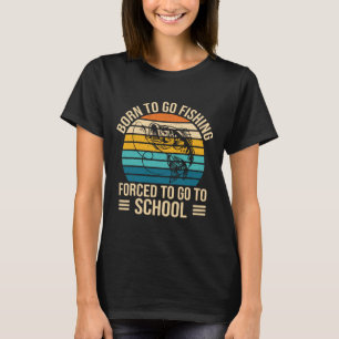 Born To Go Fishing Forced School Funny Fishing Boy T-Shirt