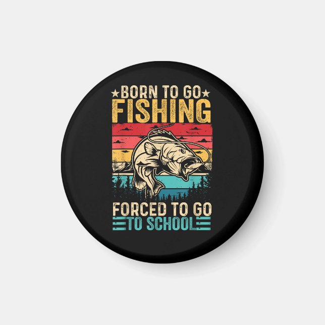 Born to Go Fishing Forced School Funny Magnet (Front)