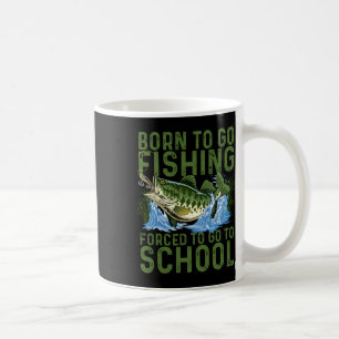 Born To Go Fishing Forced School Funny Men Women K Coffee Mug