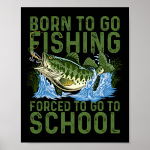 Born To Go Fishing Forced School Funny Men Women K Poster