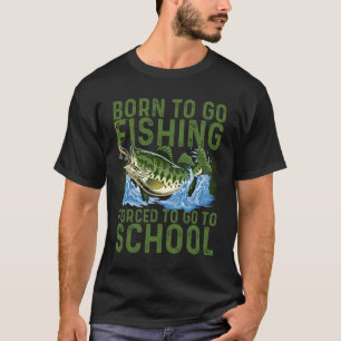 Born To Go Fishing Forced School Funny Men Women K T-Shirt