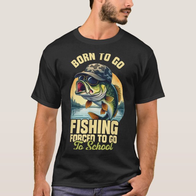 Born To Go Fishing Forced School Funny Men Women K T-Shirt (Front)