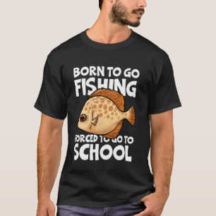 Born-To Go Fishing Forced School Funny Men Women K T-Shirt
