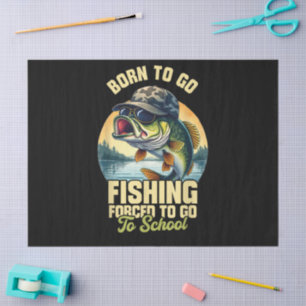 Born to Go Fishing Forced School Funny Tissue Paper