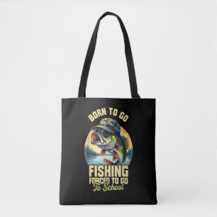 Born to Go Fishing Forced School Funny Tote Bag