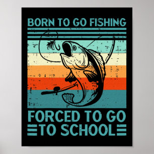 Born To Go Fishing Forced School Poster
