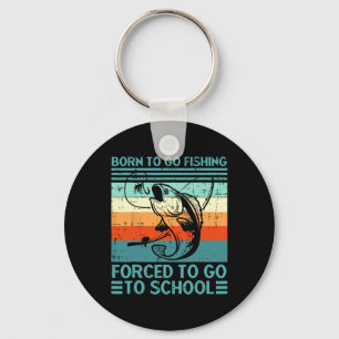 Born To Go Fishing Forced To Go School Funny Fishi Key Ring
