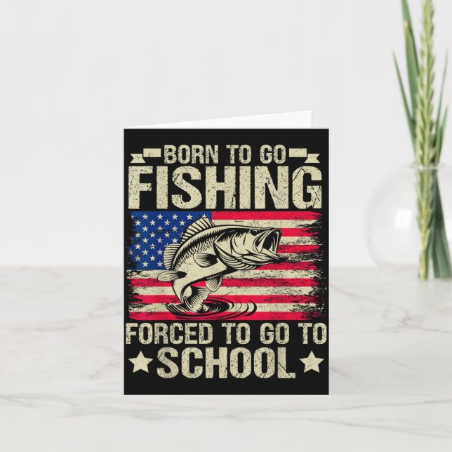 Born To Go Fishing Forced To Go To School B Fishin Card (Front)