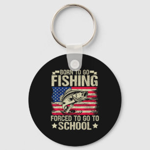 Born To Go Fishing Forced To Go To School B Fishin Key Ring