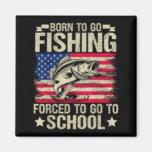 Born To Go Fishing Forced To Go To School B Fishin Magnet