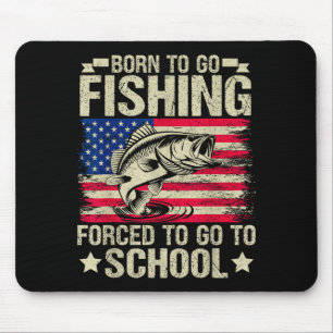 Born To Go Fishing Forced To Go To School B Fishin Mouse Mat