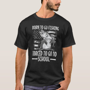 Born To Go Fishing Forced To Go To School Bass Fis T-Shirt