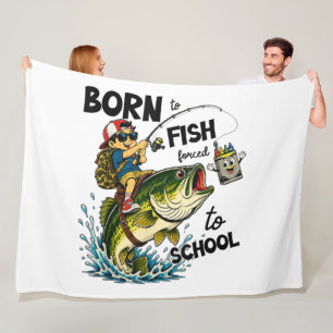 Born to Go Fishing Forced to Go to School Fleece Blanket