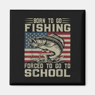 Born To Go Fishing Forced To Go To School For Fish Magnet