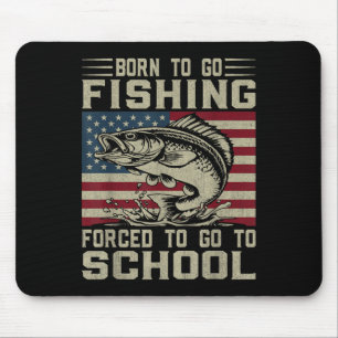 Born To Go Fishing Forced To Go To School For Fish Mouse Mat