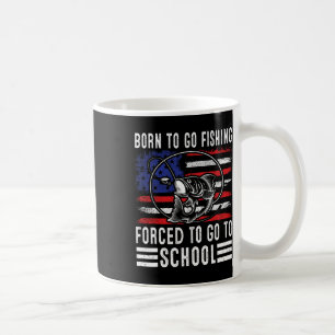 Born To Go Fishing Forced To Go To School Funny Fi Coffee Mug