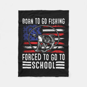 Born To Go Fishing Forced To Go To School Funny Fi Fleece Blanket