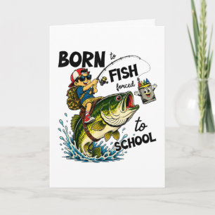 Born to Go Fishing Forced to Go to School Holiday Card