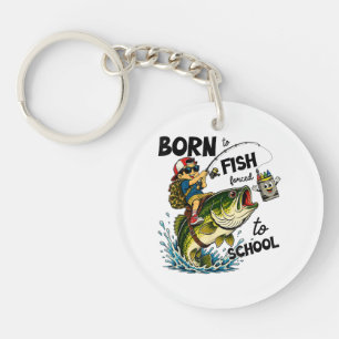 Born to Go Fishing Forced to Go to School Key Ring