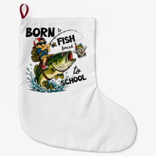 Born to Go Fishing Forced to Go to School Large Christmas Stocking