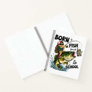 Born to Go Fishing Forced to Go to School Notebook